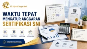 Waktu Tepat Mengatur Anggaran Sertifikasi SNI